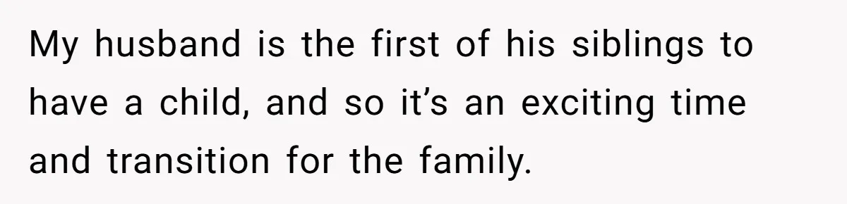 Mother-In-Law Asks New Mom To Sit Out Thanksgiving To Protect Her Daughter’s Feelings My husband is the first of his siblings to have a child, and so it’s an exciting time and transition for the family.