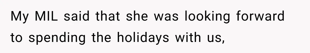 Mother-In-Law Asks New Mom To Sit Out Thanksgiving To Protect Her Daughter’s Feelings My MIL said that she was looking forward to spending the holidays with us,