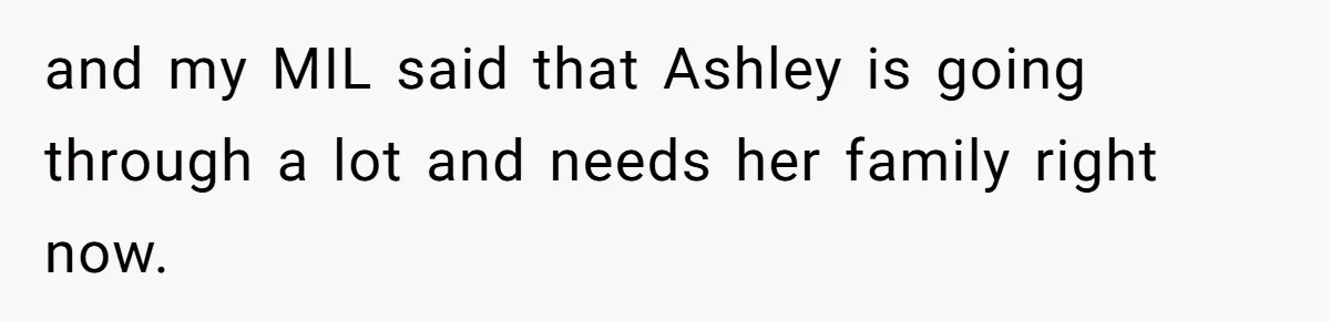 Mother-In-Law Asks New Mom To Sit Out Thanksgiving To Protect Her Daughter’s Feelings and my MIL said that Ashley is going through a lot and needs her family right now.