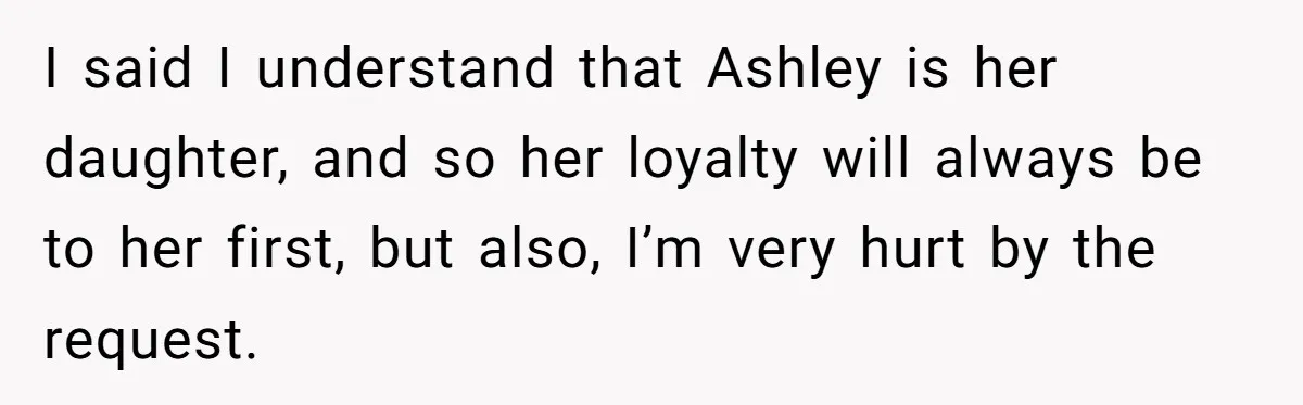 Mother-In-Law Asks New Mom To Sit Out Thanksgiving To Protect Her Daughter’s Feelings I said I understand that Ashley is her daughter, and so her loyalty will always be to her first, but also, I’m very hurt by the request.