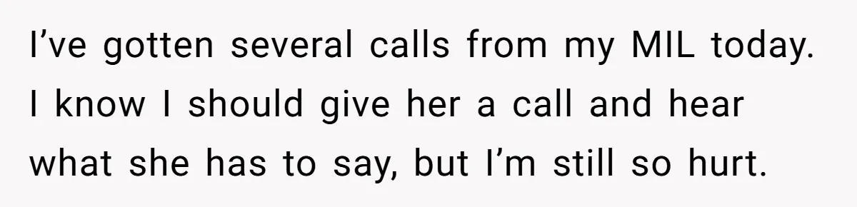 Mother-In-Law Asks New Mom To Sit Out Thanksgiving To Protect Her Daughter’s Feelings I’ve gotten several calls from my MIL today. I know I should give her a call and hear what she has to say, but I’m still so hurt.