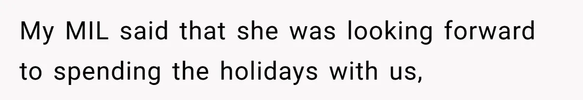 Mother-In-Law Asks New Mom To Sit Out Thanksgiving To Protect Her Daughter’s Feelings My MIL said that she was looking forward to spending the holidays with us,