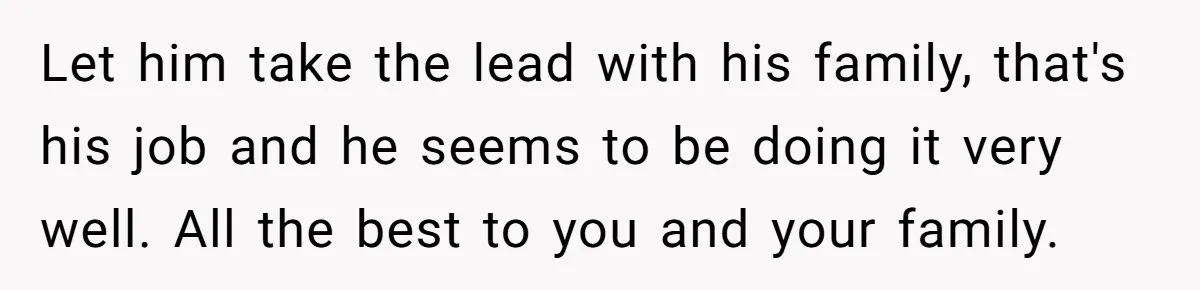 Mother-In-Law Asks New Mom To Sit Out Thanksgiving To Protect Her Daughter’s Feelings Let him take the lead with his family, that's his job and he seems to be doing it very well. All the best to you and your family.