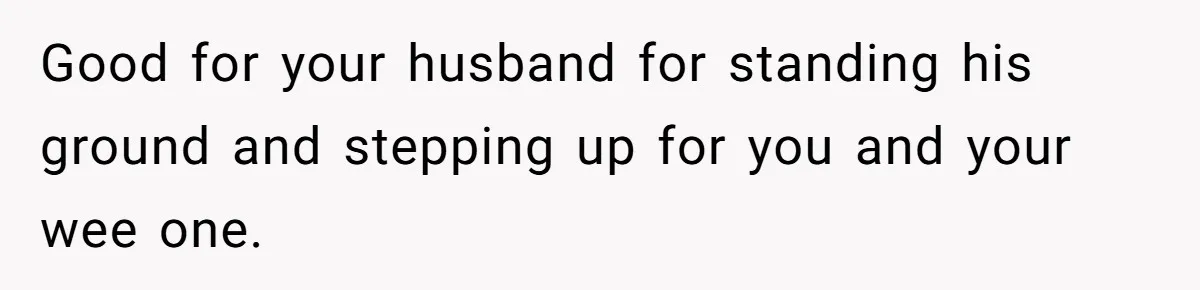 Mother-In-Law Asks New Mom To Sit Out Thanksgiving To Protect Her Daughter’s Feelings Good for your husband for standing his ground and stepping up for you and your wee one.