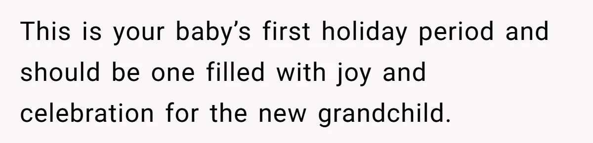 Mother-In-Law Asks New Mom To Sit Out Thanksgiving To Protect Her Daughter’s Feelings This is your baby’s first holiday period and should be one filled with joy and celebration for the new grandchild.