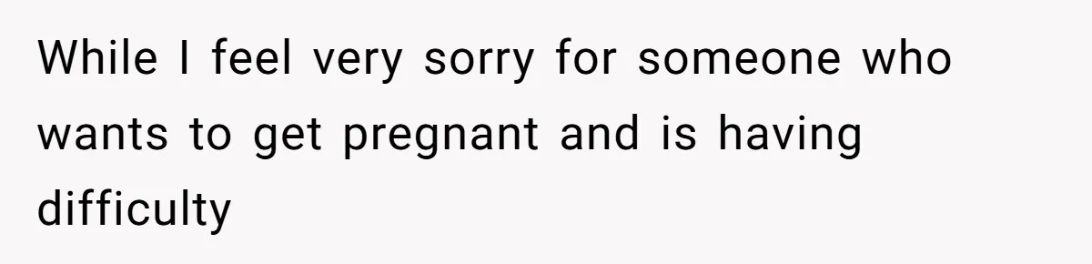 Mother-In-Law Asks New Mom To Sit Out Thanksgiving To Protect Her Daughter’s Feelings While I feel very sorry for someone who wants to get pregnant and is having difficulty