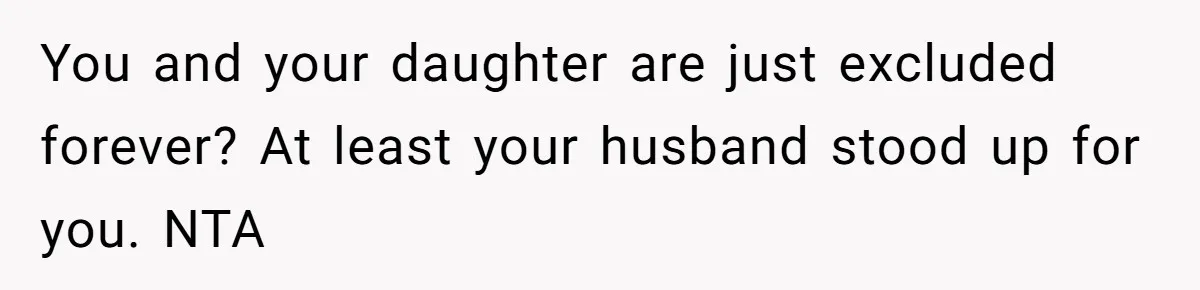 Mother-In-Law Asks New Mom To Sit Out Thanksgiving To Protect Her Daughter’s Feelings You and your daughter are just excluded forever? At least your husband stood up for you. NTA