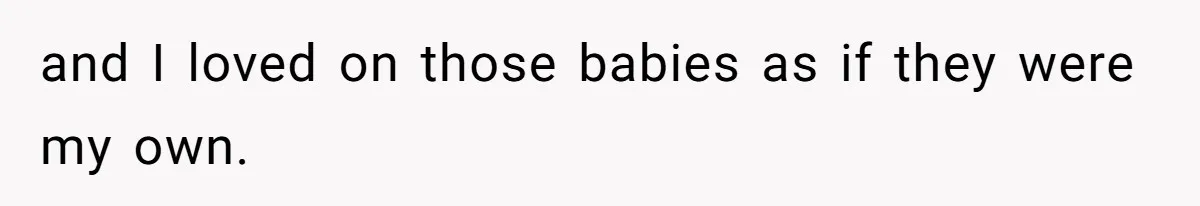 Mother-In-Law Asks New Mom To Sit Out Thanksgiving To Protect Her Daughter’s Feelings and I loved on those babies as if they were my own.