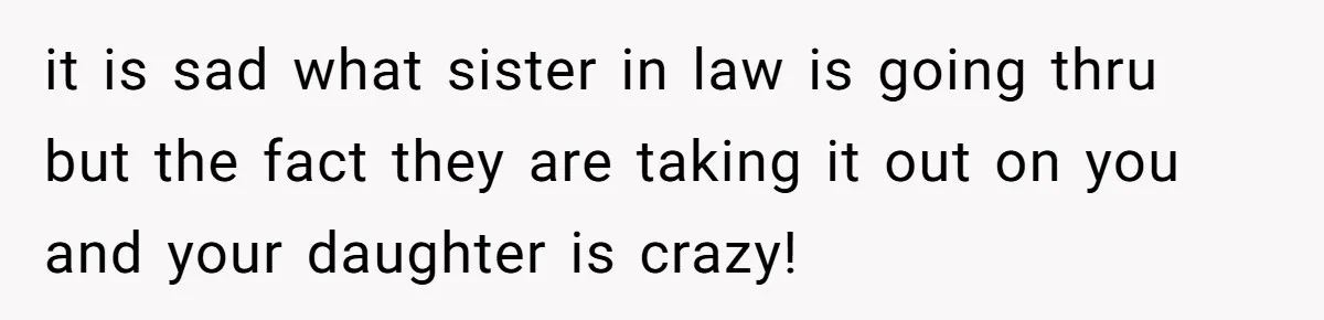 Mother-In-Law Asks New Mom To Sit Out Thanksgiving To Protect Her Daughter’s Feelings it is sad what sister in law is going thru but the fact they are taking it out on you and your daughter is crazy!