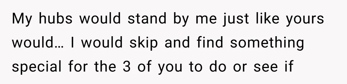 Mother-In-Law Asks New Mom To Sit Out Thanksgiving To Protect Her Daughter’s Feelings My hubs would stand by me just like yours would… I would skip and find something special for the 3 of you to do or see if