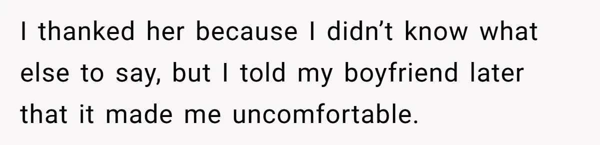 She Tells Her Boyfriend’s Mom She’s Not Allowed In The Bedroom Anymore, But Her Boyfriend Thinks She Overreacted I thanked her because I didn’t know what else to say, but I told my boyfriend later that it made me uncomfortable.