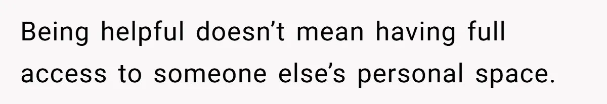 She Tells Her Boyfriend’s Mom She’s Not Allowed In The Bedroom Anymore, But Her Boyfriend Thinks She Overreacted Being helpful doesn’t mean having full access to someone else’s personal space.
