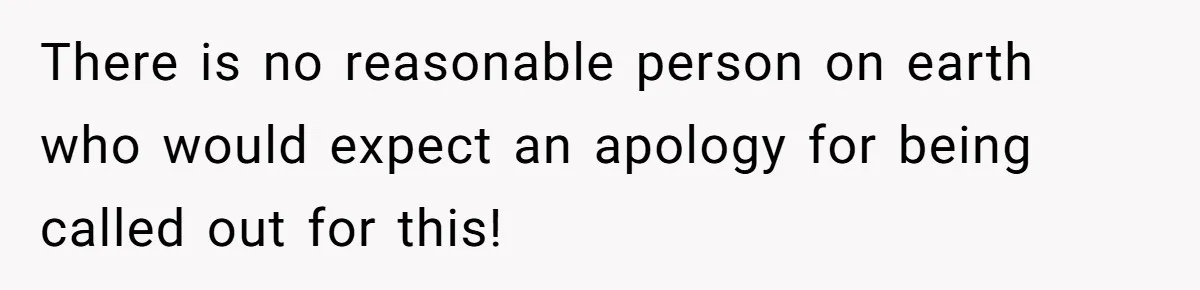 She Tells Her Boyfriend’s Mom She’s Not Allowed In The Bedroom Anymore, But Her Boyfriend Thinks She Overreacted There is no reasonable person on earth who would expect an apology for being called out for this!