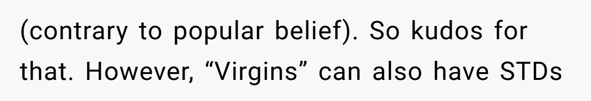 (contrary to popular belief). So kudos for that. However, “Virgins” can also have STDs