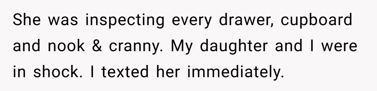 Woman Ends 8-Year Friendship After Cameras Expose Her ‘Friend’ Snooping In Her Home She was inspecting every drawer, cupboard and nook & cranny. My daughter and I were in shock. I texted her immediately.