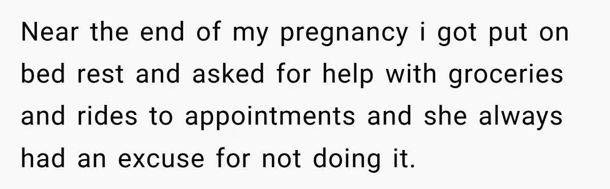 She Told Her Mom “You Don’t Get to Be Grandma Now,” After Being Left Alone When She Needed Help Most Near the end of my pregnancy i got put on bed rest and asked for help with groceries and rides to appointments and she always had an excuse for not...