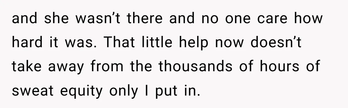 She Told Her Mom “You Don’t Get to Be Grandma Now,” After Being Left Alone When She Needed Help Most and she wasn’t there and no one care how hard it was. That little help now doesn’t take away from the thousands of hours of sweat equity only I put...