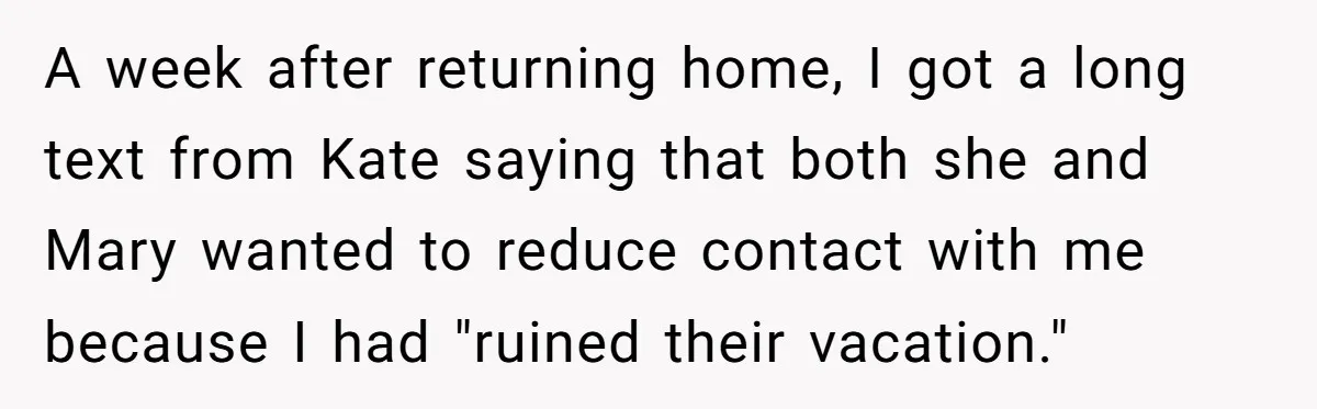 Childfree Woman 'Ruins' Friends' Bali Trip Simply By Having Fun A week after returning home, I got a long text from Kate saying that both she and Mary wanted to reduce contact with me because I had "ruined their vacation."