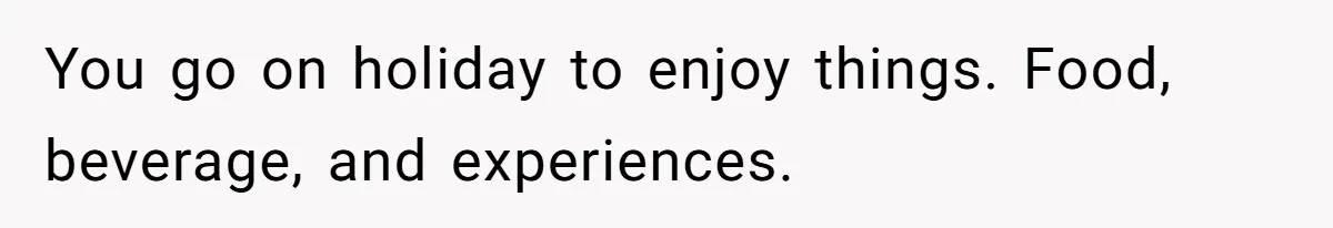 Childfree Woman 'Ruins' Friends' Bali Trip Simply By Having Fun You go on holiday to enjoy things. Food, beverage, and experiences.