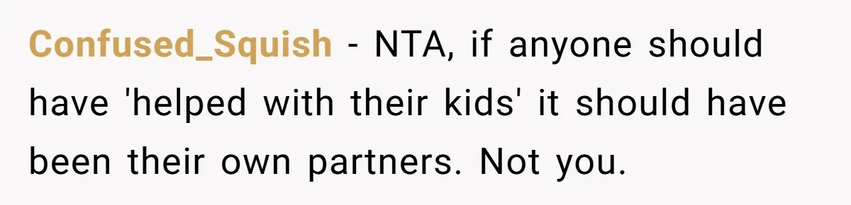 Childfree Woman 'Ruins' Friends' Bali Trip Simply By Having Fun Confused_Squish − NTA, if anyone should have 'helped with their kids' it should have been their own partners. Not you.