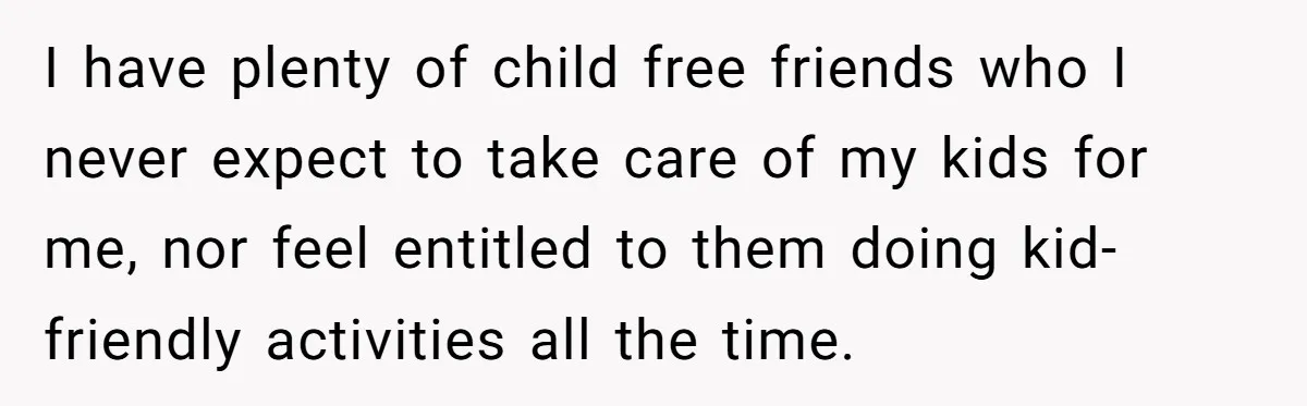 Childfree Woman 'Ruins' Friends' Bali Trip Simply By Having Fun I have plenty of child free friends who I never expect to take care of my kids for me, nor feel entitled to them doing kid-friendly activities all the time.