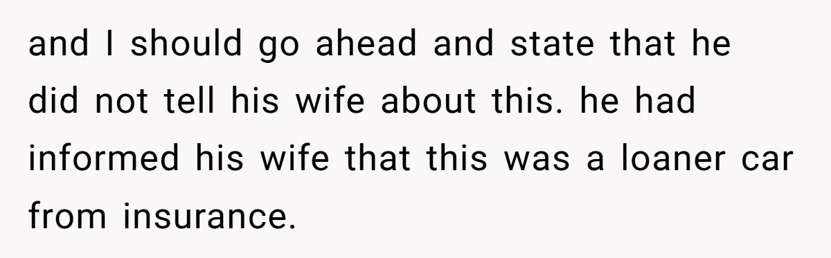 This Woman Thought She Was Just Co-Signing, Until Missed Payments Started Destroying Her Credit and I should go ahead and state that he did not tell his wife about this. he had informed his wife that this was a loaner car from insurance.