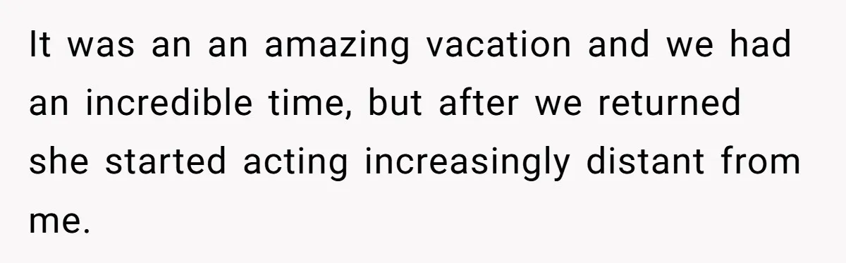 The $5,000 Ghost: When An 8-Year Romance Turns Into A Financial Haunting It was an an amazing vacation and we had an incredible time, but after we returned she started acting increasingly distant from me.