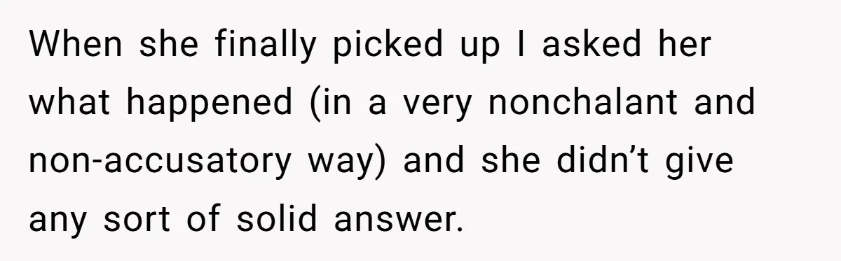 The $5,000 Ghost: When An 8-Year Romance Turns Into A Financial Haunting When she finally picked up I asked her what happened (in a very nonchalant and non-accusatory way) and she didn’t give any sort of solid answer.