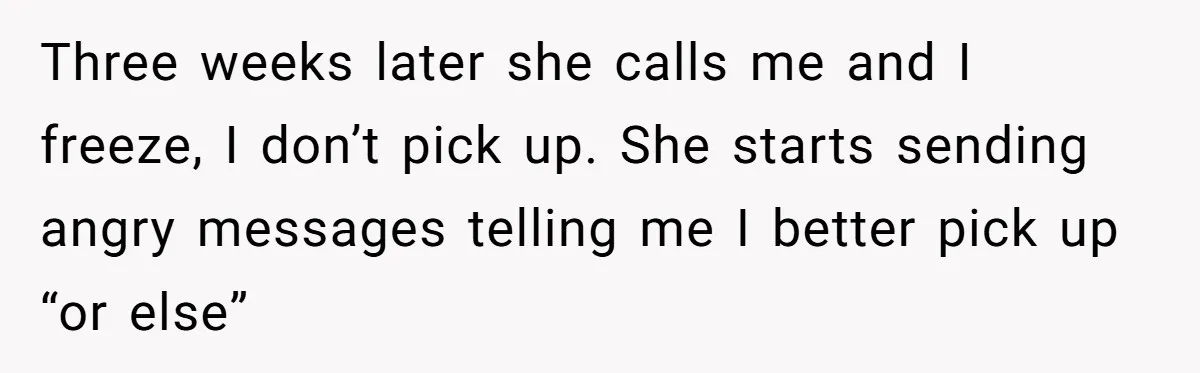 The $5,000 Ghost: When An 8-Year Romance Turns Into A Financial Haunting Three weeks later she calls me and I freeze, I don’t pick up. She starts sending angry messages telling me I better pick up “or else”