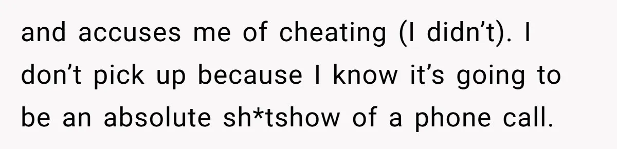 The $5,000 Ghost: When An 8-Year Romance Turns Into A Financial Haunting and accuses me of cheating (I didn’t). I don’t pick up because I know it’s going to be an absolute sh*tshow of a phone call.