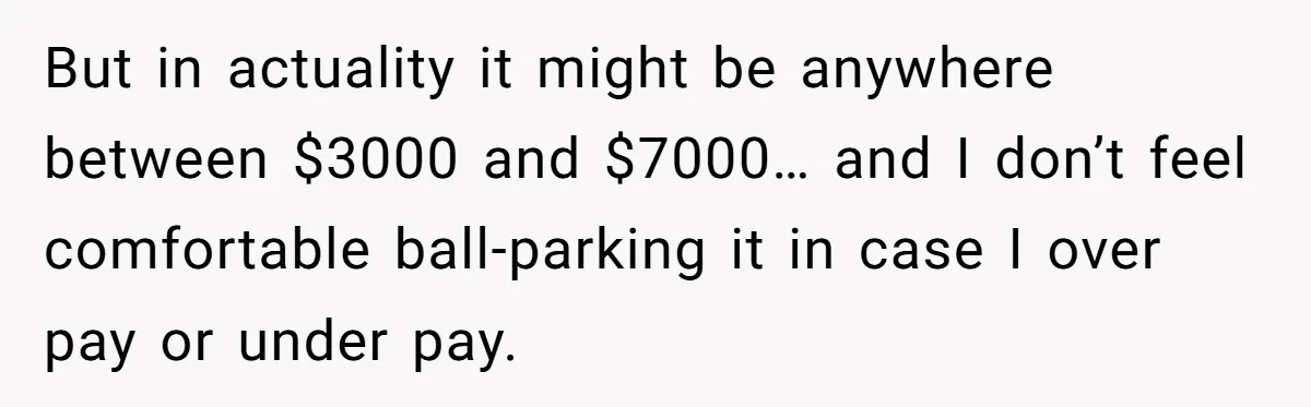The $5,000 Ghost: When An 8-Year Romance Turns Into A Financial Haunting But in actuality it might be anywhere between $3000 and $7000… and I don’t feel comfortable ball-parking it in case I over pay or under pay.