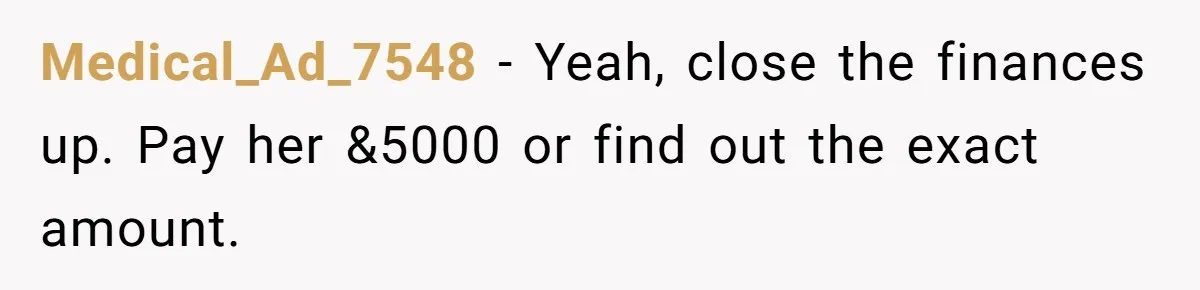The $5,000 Ghost: When An 8-Year Romance Turns Into A Financial Haunting Medical_Ad_7548 − Yeah, close the finances up. Pay her &5000 or find out the exact amount.