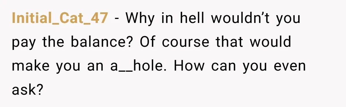 The $5,000 Ghost: When An 8-Year Romance Turns Into A Financial Haunting Initial_Cat_47 − Why in hell wouldn’t you pay the balance? Of course that would make you an a__hole. How can you even ask?