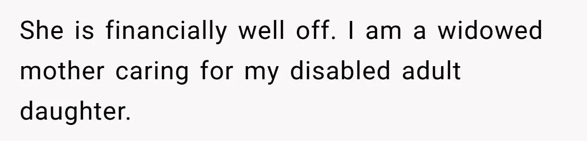 She Said No to an Airport Pickup With Three Hours’ Notice, and Now Their Friendship Is on the Line She is financially well off. I am a widowed mother caring for my disabled adult daughter.