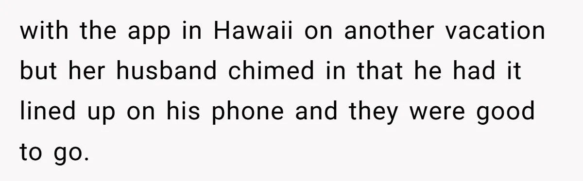 She Said No to an Airport Pickup With Three Hours’ Notice, and Now Their Friendship Is on the Line with the app in Hawaii on another vacation but her husband chimed in that he had it lined up on his phone and they were good to go.