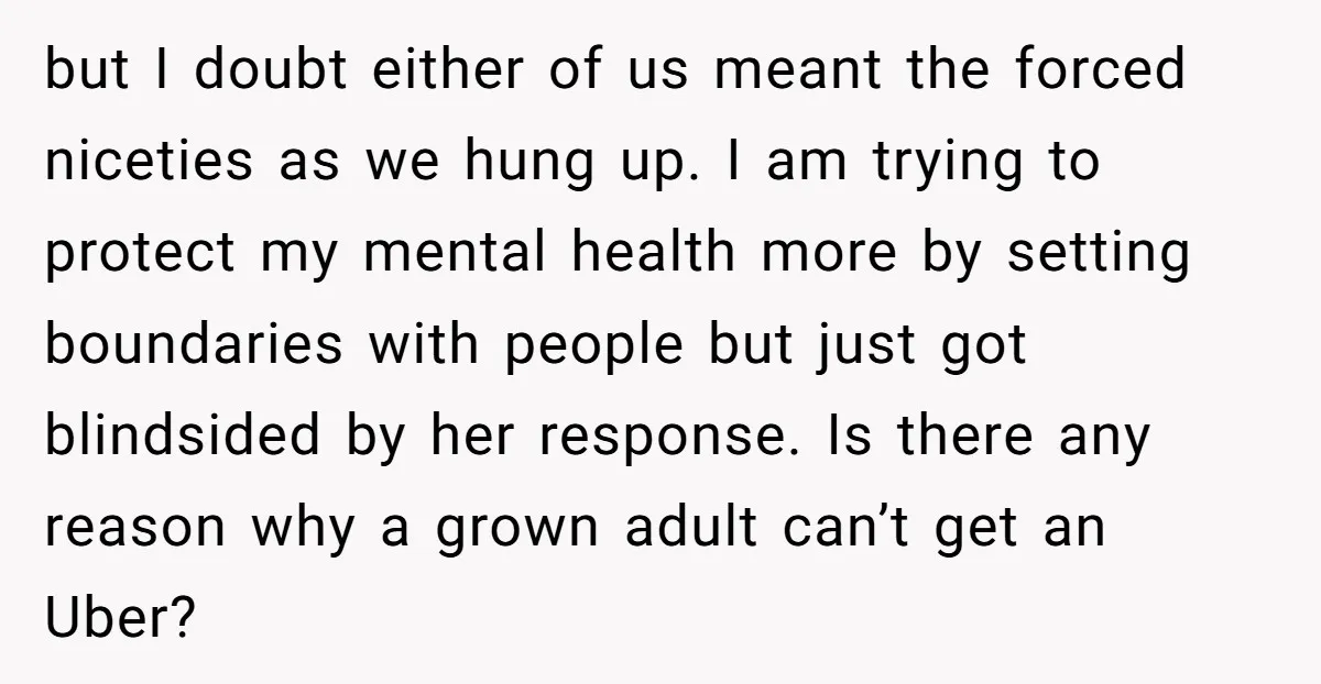 She Said No to an Airport Pickup With Three Hours’ Notice, and Now Their Friendship Is on the Line but I doubt either of us meant the forced niceties as we hung up. I am trying to protect my mental health more by setting boundaries with people but just...