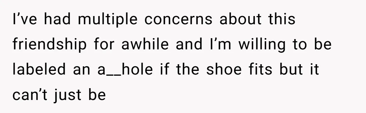 She Said No to an Airport Pickup With Three Hours’ Notice, and Now Their Friendship Is on the Line I’ve had multiple concerns about this friendship for awhile and I’m willing to be labeled an a__hole if the shoe fits but it can’t just be