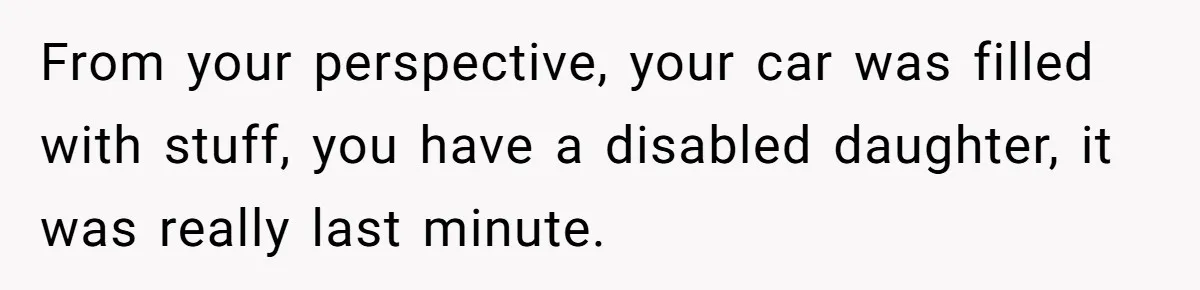 She Said No to an Airport Pickup With Three Hours’ Notice, and Now Their Friendship Is on the Line From your perspective, your car was filled with stuff, you have a disabled daughter, it was really last minute.