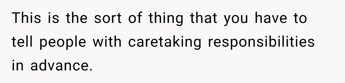 She Said No to an Airport Pickup With Three Hours’ Notice, and Now Their Friendship Is on the Line This is the sort of thing that you have to tell people with caretaking responsibilities in advance.