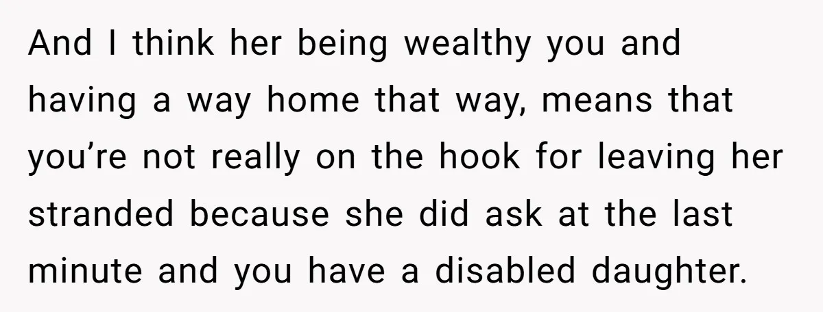 She Said No to an Airport Pickup With Three Hours’ Notice, and Now Their Friendship Is on the Line And I think her being wealthy you and having a way home that way, means that you’re not really on the hook for leaving her stranded because she did ask...