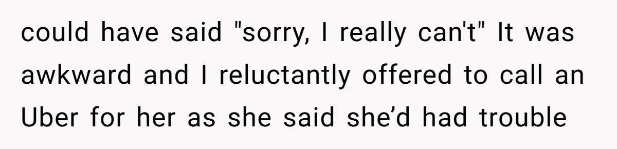 She Said No to an Airport Pickup With Three Hours’ Notice, and Now Their Friendship Is on the Line could have said "sorry, I really can't" It was awkward and I reluctantly offered to call an Uber for her as she said she’d had trouble