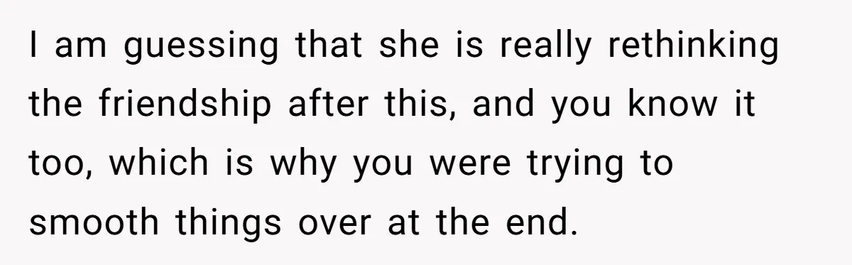 She Said No to an Airport Pickup With Three Hours’ Notice, and Now Their Friendship Is on the Line I am guessing that she is really rethinking the friendship after this, and you know it too, which is why you were trying to smooth things over at the end.