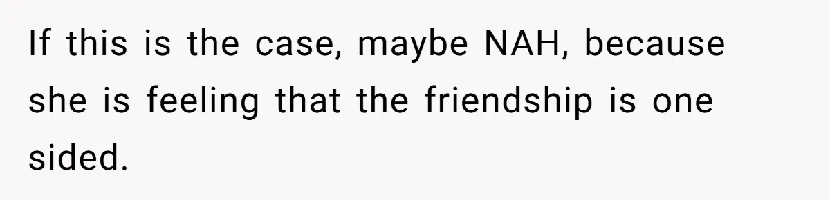 She Said No to an Airport Pickup With Three Hours’ Notice, and Now Their Friendship Is on the Line If this is the case, maybe NAH, because she is feeling that the friendship is one sided.