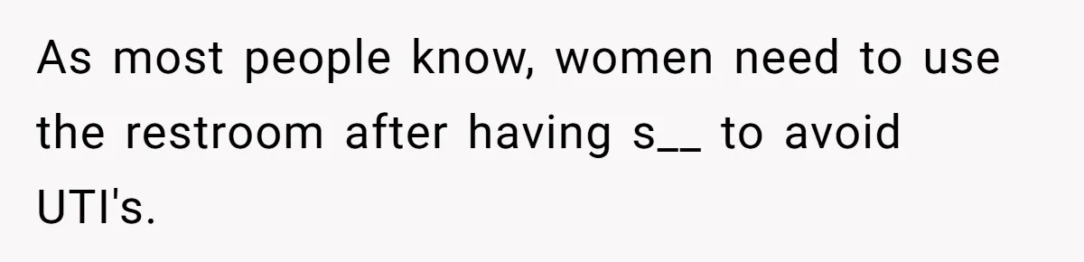 Husband Claims Preventative UTI Care Is A Me Problem That Should Not Disrupt His Sleep As most people know, women need to use the restroom after having s__ to avoid UTI's.