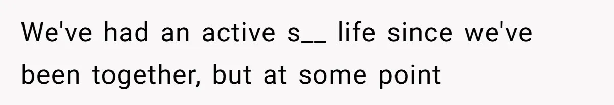 Husband Claims Preventative UTI Care Is A Me Problem That Should Not Disrupt His Sleep We've had an active s__ life since we've been together, but at some point