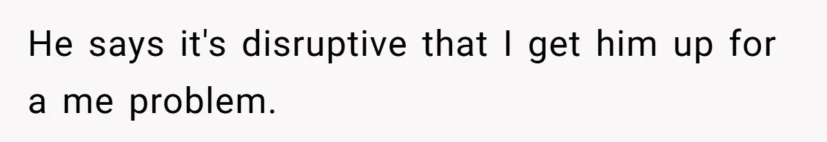 Husband Claims Preventative UTI Care Is A Me Problem That Should Not Disrupt His Sleep He says it's disruptive that I get him up for a me problem.
