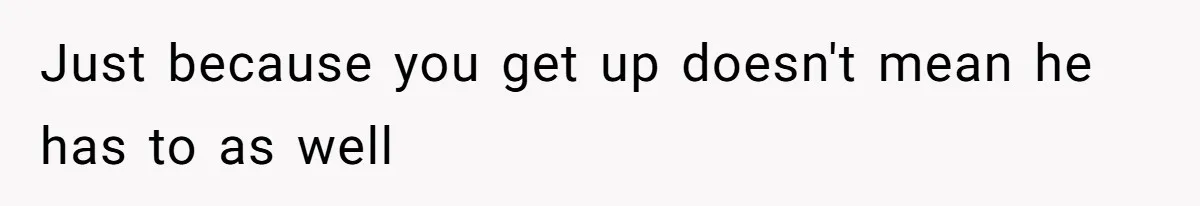 Husband Claims Preventative UTI Care Is A Me Problem That Should Not Disrupt His Sleep Just because you get up doesn't mean he has to as well