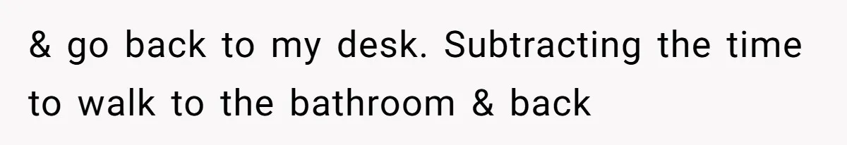 Husband Claims Preventative UTI Care Is A Me Problem That Should Not Disrupt His Sleep & go back to my desk. Subtracting the time to walk to the bathroom & back