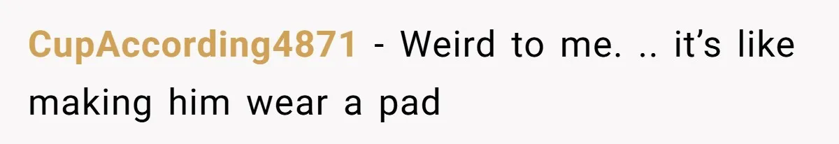 Husband Claims Preventative UTI Care Is A Me Problem That Should Not Disrupt His Sleep CupAccording4871 − Weird to me. .. it’s like making him wear a pad