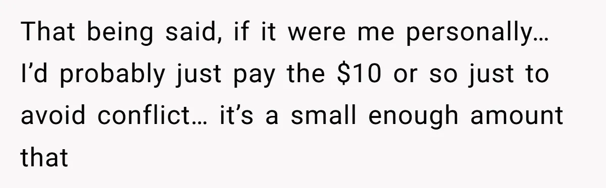 Lucaslhm − I meannnnn I’m in agreement that you should probably just ask for clarification on the price and don’t outright refuse to pay unless it’s clear you’re being scammed.